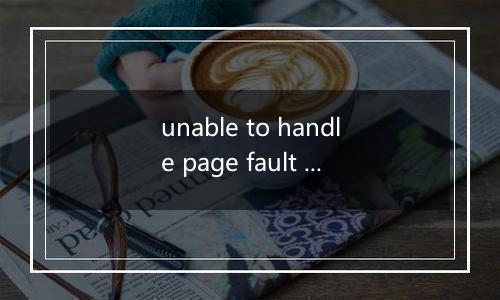 unable to handle page fault for address