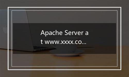 Apache Server at www.xxxx.com Port 80